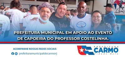 A Prefeitura Municipal de Carmo-RJ, em Apoio ao Evento de Capoeira do Professor Costelinha.