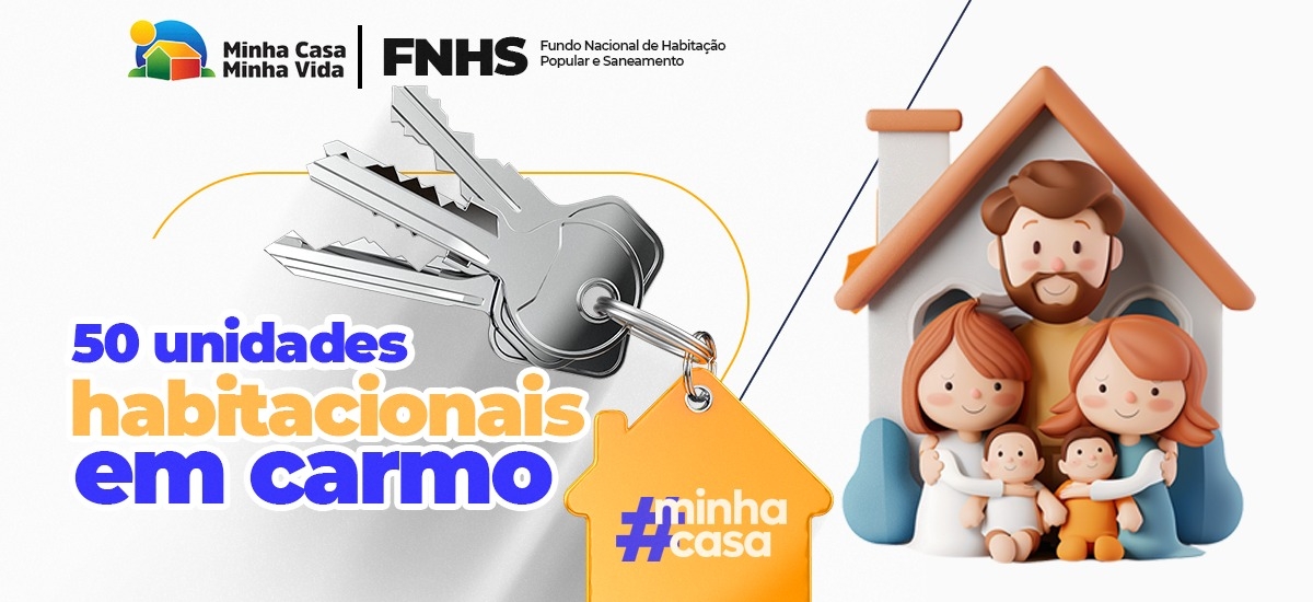 Cadastro de 50 unidades em Carmo no programa Minha Casa Minha Vida e o Fundo Nacional de Habilitação Popular e Saneamento