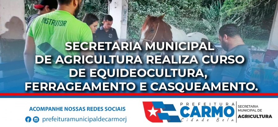 A Prefeitura Municipal de Carmo-RJ, através da Secretaria Municipal de Agricultura/ Sindicato Rural/SENAR-Rio realiza curso de Ferrageamento e Casqueamento.