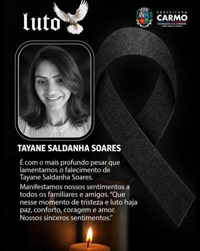 A Prefeitura Municipal de Carmo manifesta seu profundo pesar pelo falecimento de Tayane Saldanha Soa