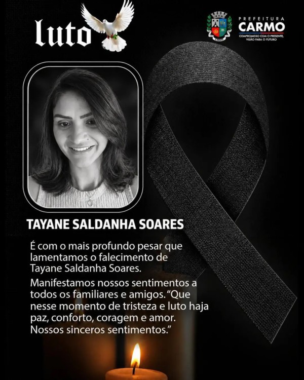 A Prefeitura Municipal de Carmo manifesta seu profundo pesar pelo falecimento de Tayane Saldanha Soa