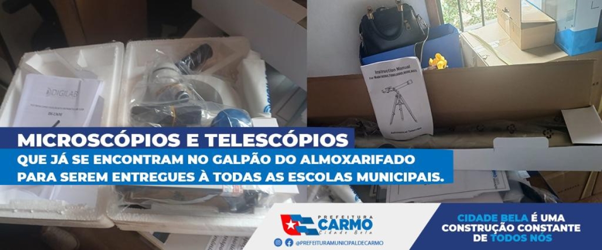 Microscópios e Telescópios que já se encontram no Galpão do Almoxarifado para serem entregues à todas as Escolas Municipais.